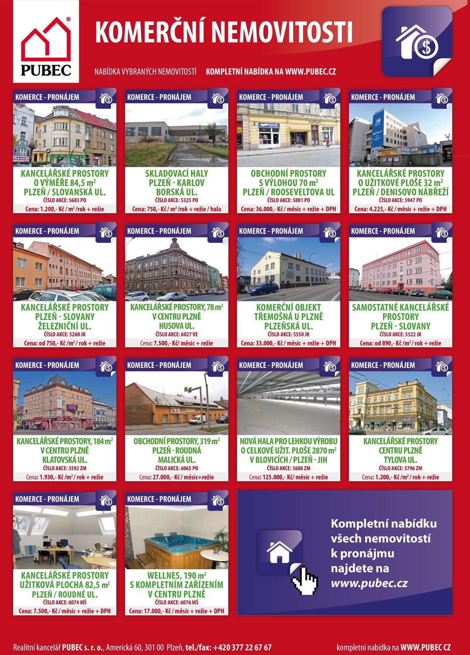 000,- Kč / měsíc + režie + DPH KANCELÁŘSKÉ PROSTORY O UŽITKOVÉ PLOŠE 32 m 2 PLZEŇ / DENISOVO NÁBŘEŽÍ ČÍSLO AKCE: 5947 PO Cena: 4.225,- Kč / měsíc + režie + DPH KANCELÁŘSKÉ PROSTORY ŽELEZNIČNÍ UL.