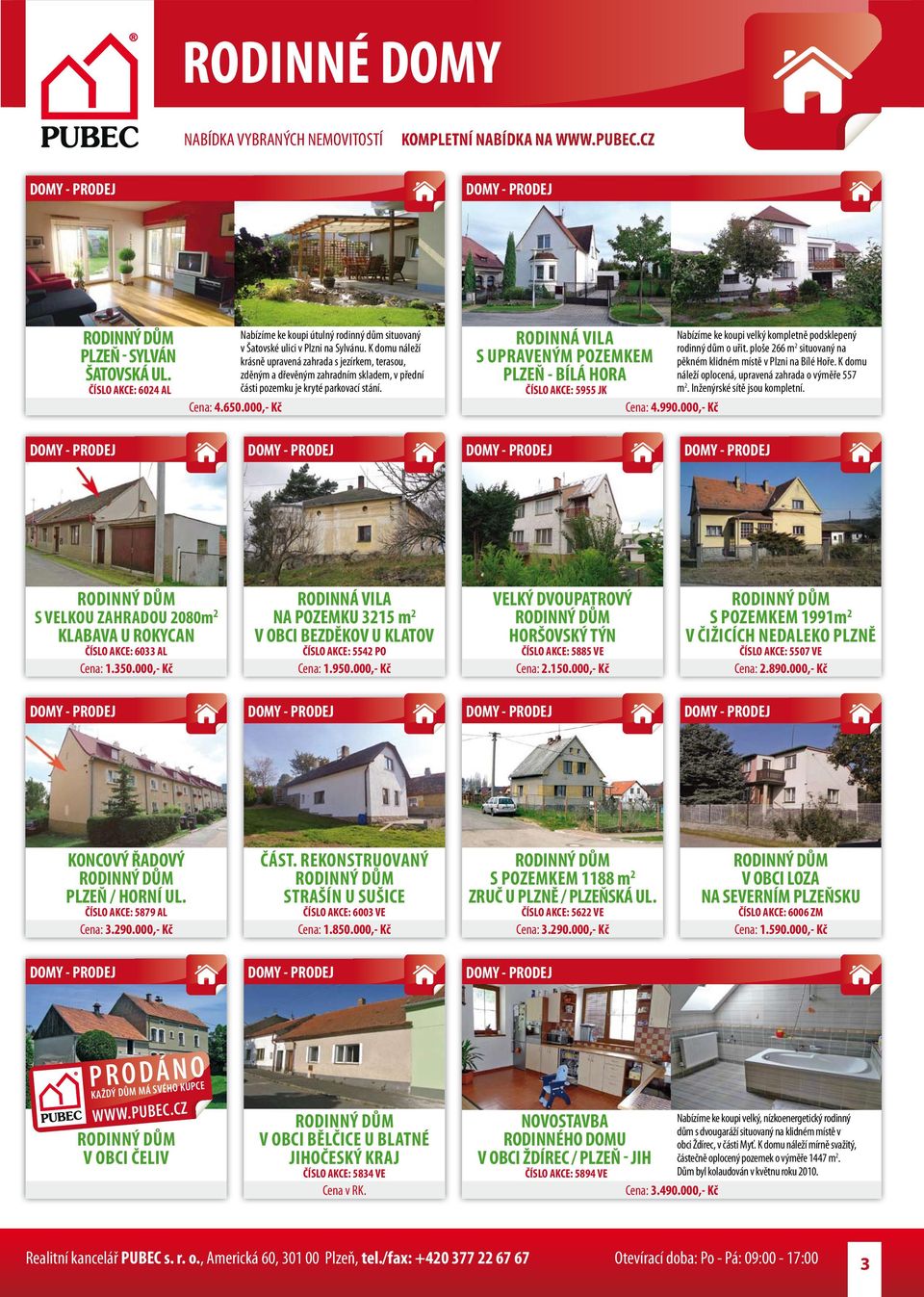 RODINNÁ VILA S UPRAVENÝM POZEMKEM PLZEŇ - BÍLÁ HORA ČÍSLO AKCE: 5955 JK Cena: 4.990.000,- Kč Nabízíme ke koupi velký kompletně podsklepený rodinný dům o uřit.