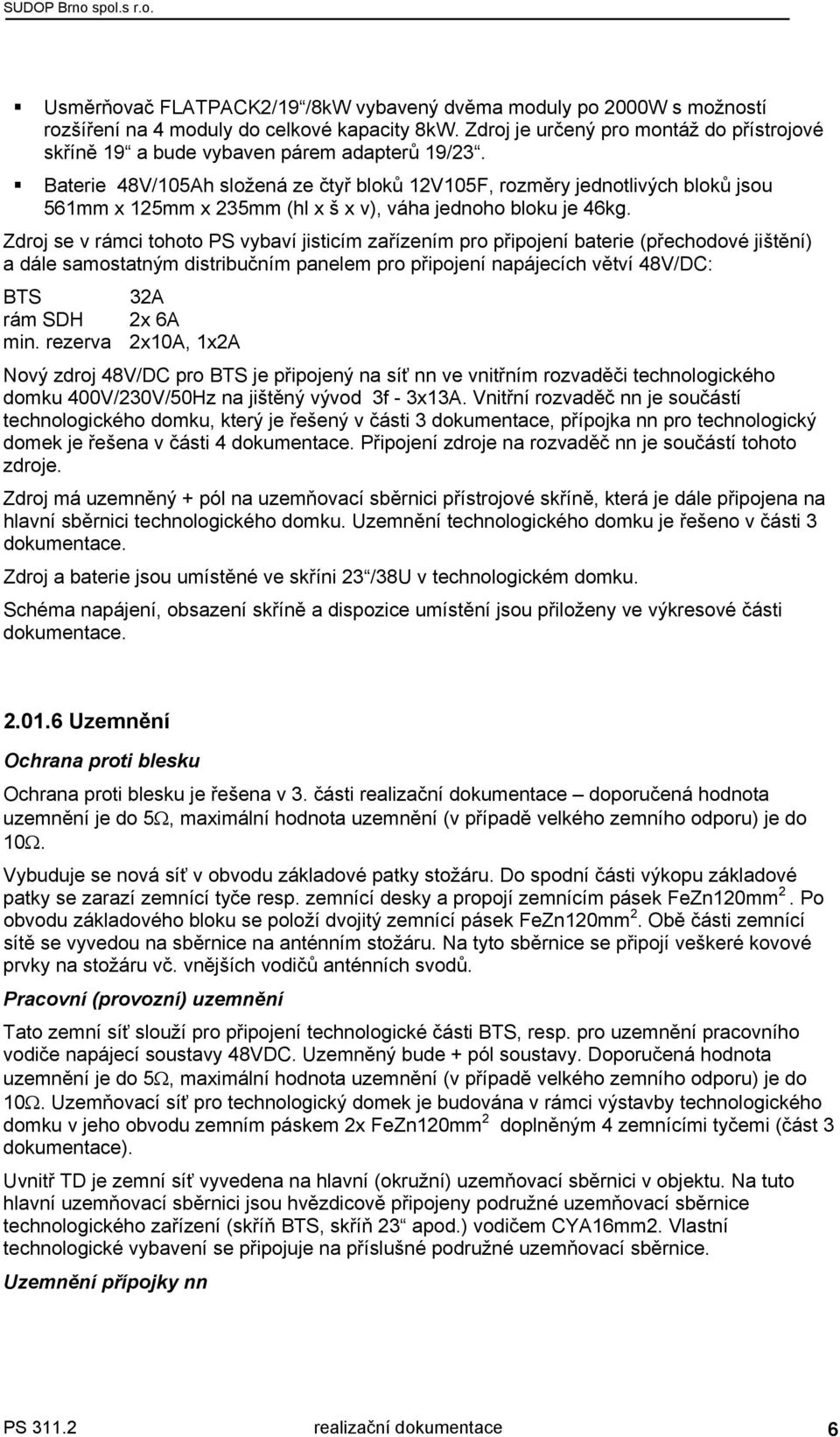 Baterie 48V/105Ah složená ze čtyř bloků 12V105F, rozměry jednotlivých bloků jsou 561mm x 125mm x 235mm (hl x š x v), váha jednoho bloku je 46kg.