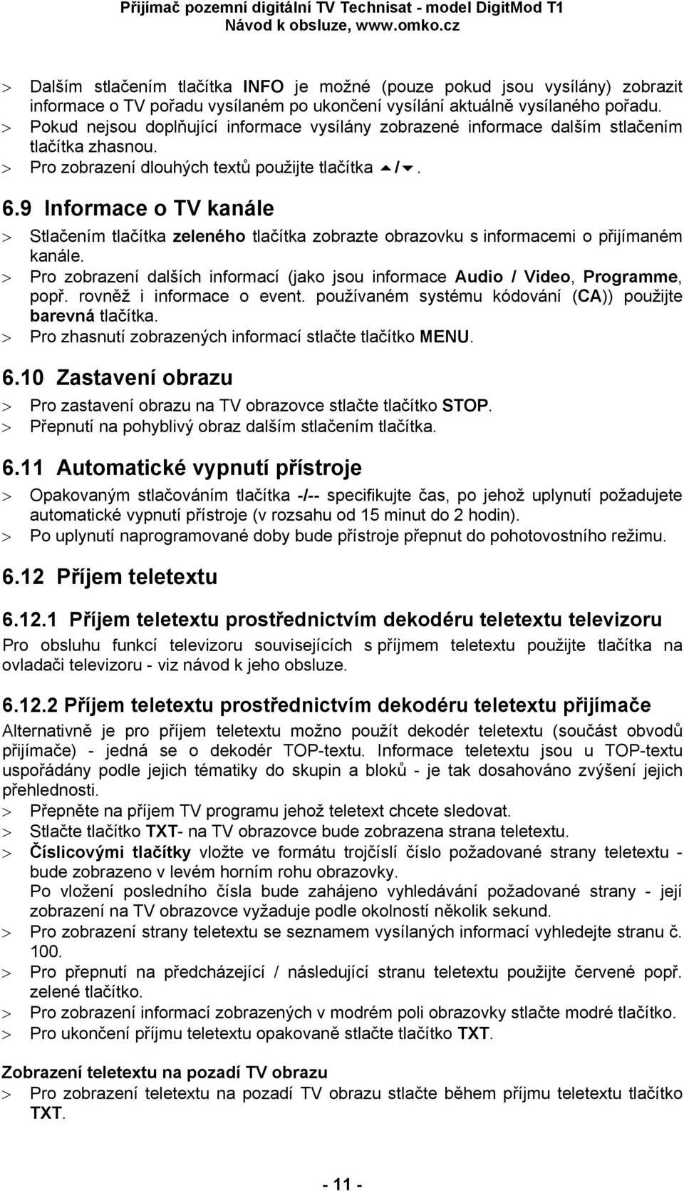 9 Informace o TV kanále > Stlačením tlačítka zeleného tlačítka zobrazte obrazovku s informacemi o přijímaném kanále.