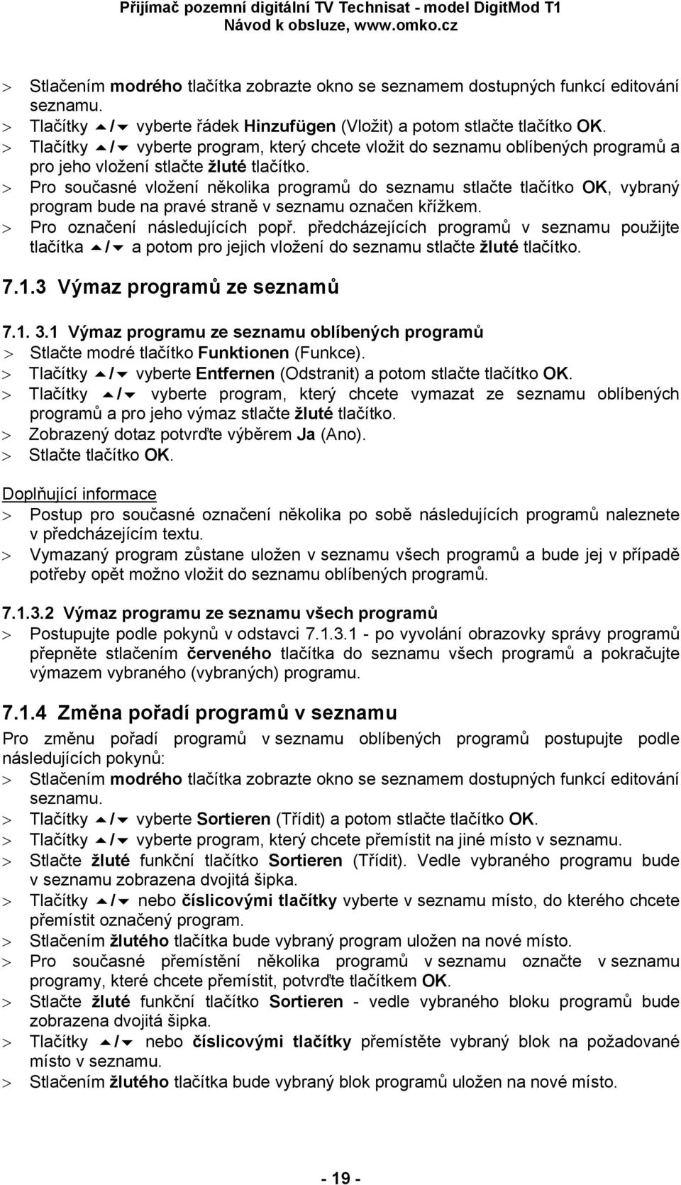 > Pro současné vložení několika programů do seznamu stlačte tlačítko OK, vybraný program bude na pravé straně v seznamu označen křížkem. > Pro označení následujících popř.