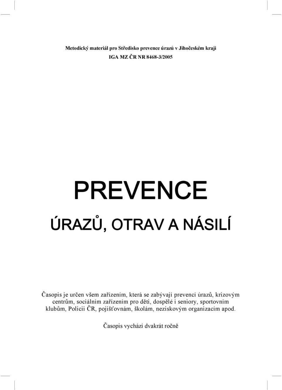 úrazů, krizovým centrům, sociálním zařízením pro děti, dospělé i seniory, sportovním
