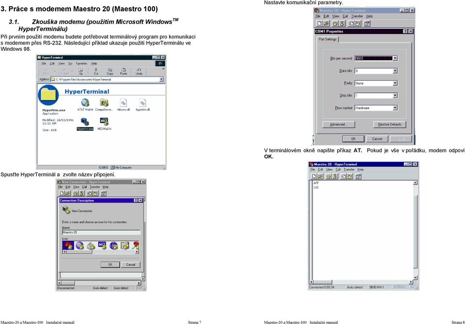 Zkouška modemu (použitím Microsoft Windows TM HyperTerminálu) Při prvním použití modemu budete potřebovat terminálový program pro