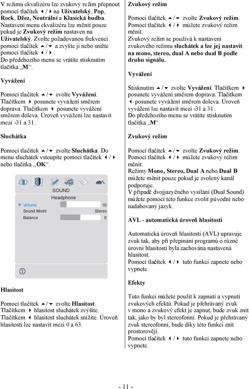 Do předchozího menu se vrátíte stisknutím tlačítka M. Vyvážení Pomocí tlačítek / zvolte Vyvážení. Tlačítkem posunete vyvážení směrem doprava. Tlačítkem posunete vyvážení směrem doleva.