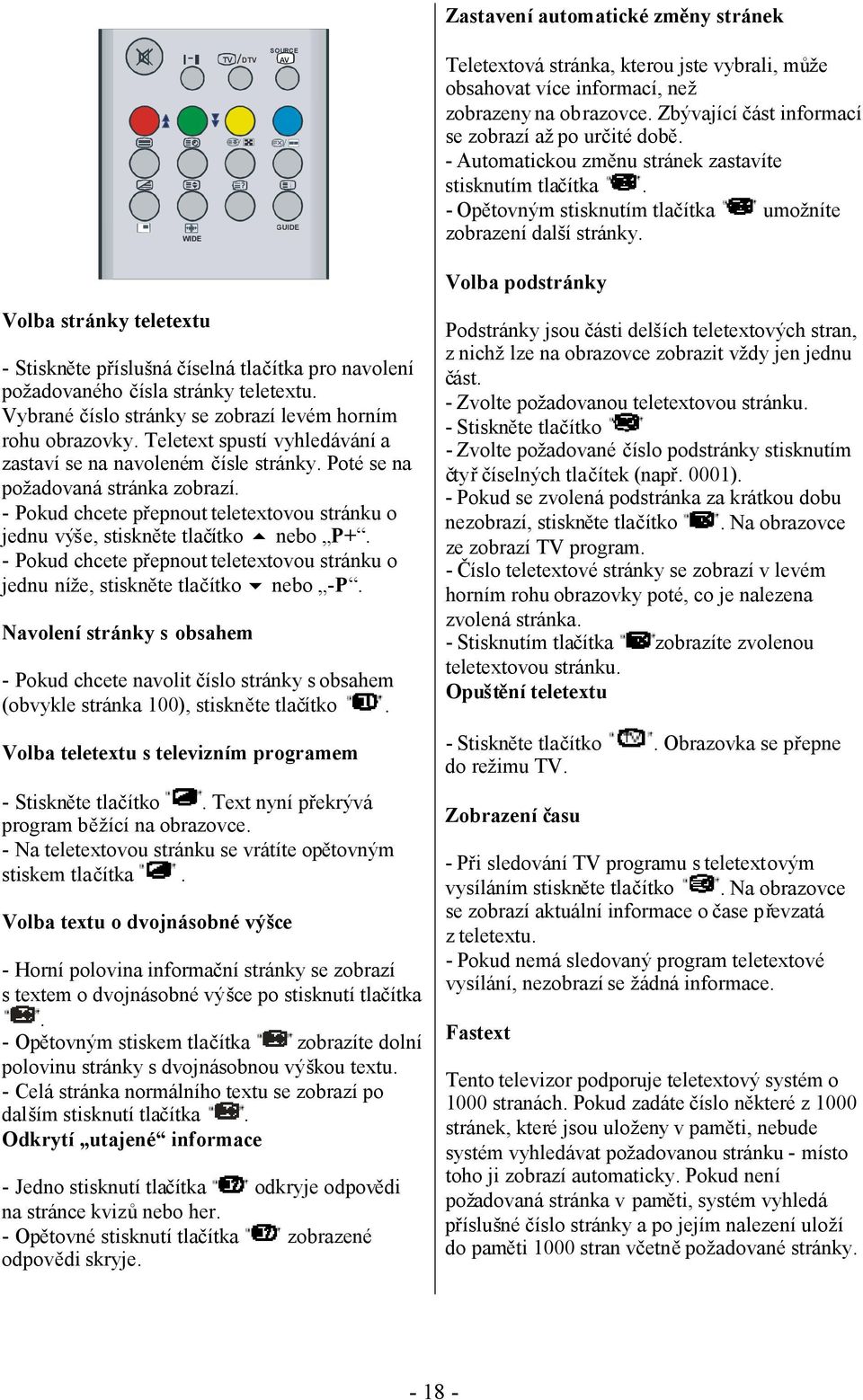 Volba stránky teletextu - Stiskněte příslušná číselná tlačítka pro navolení požadovaného čísla stránky teletextu. Vybrané číslo stránky se zobrazí levém horním rohu obrazovky.