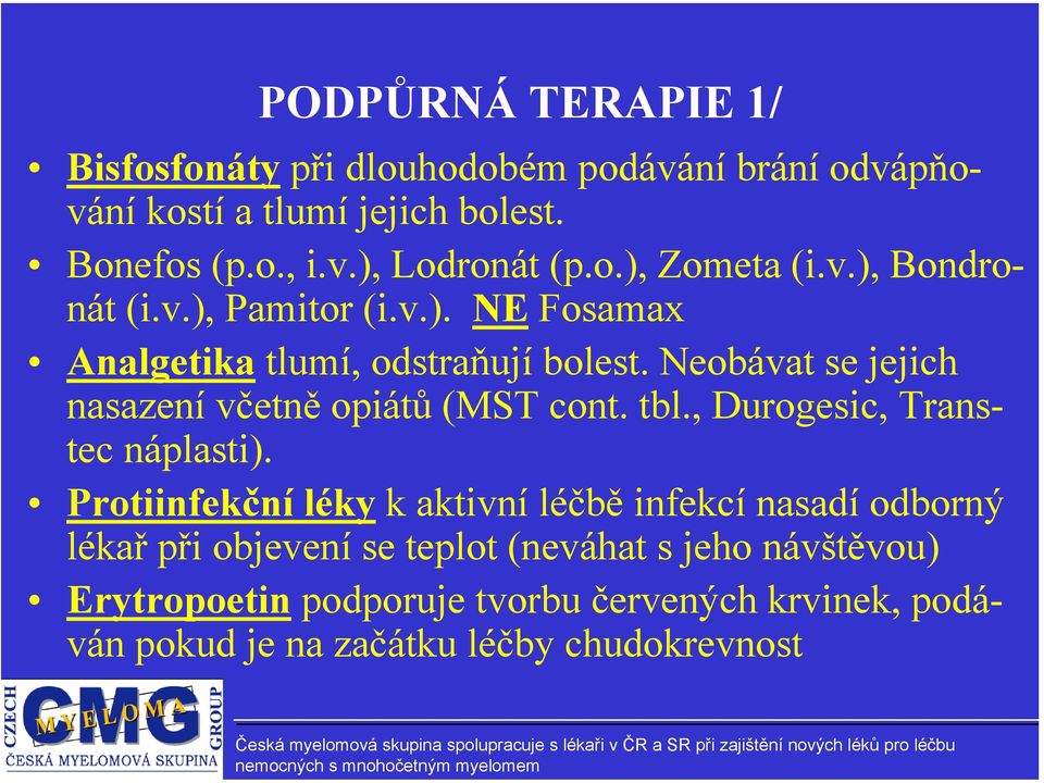 Neobávat se jejich nasazení včetně opiátů (MST cont. tbl., Durogesic, Transtec náplasti).