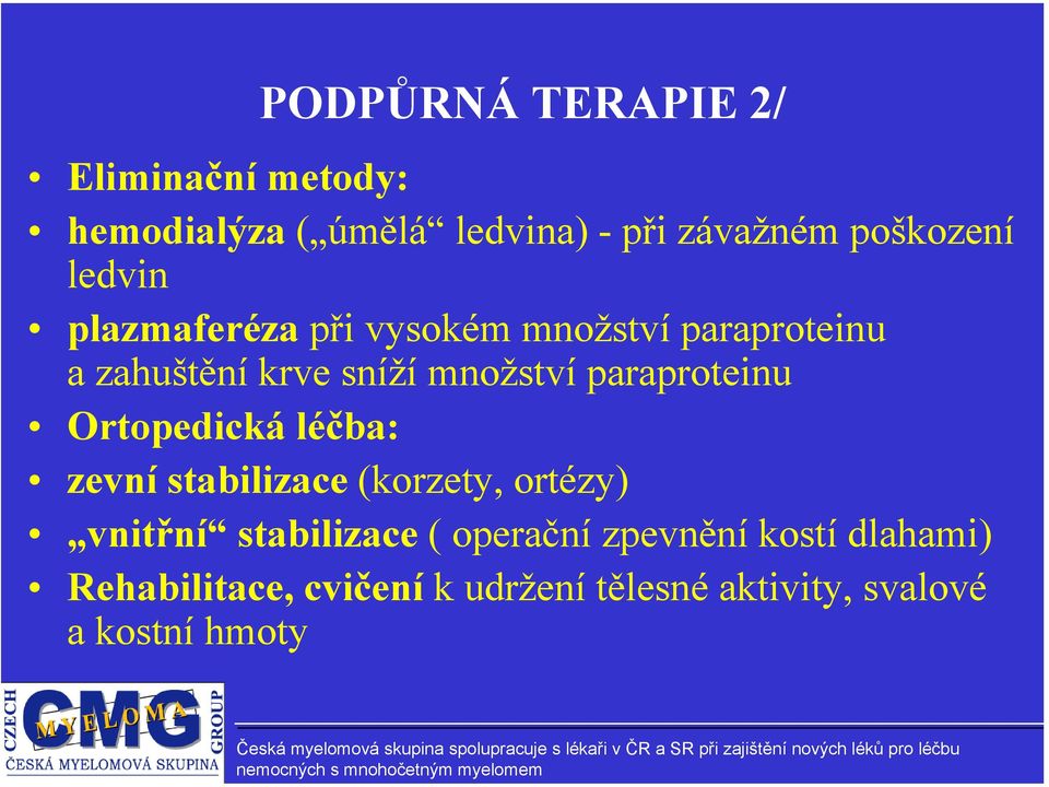 paraproteinu Ortopedická léčba: zevní stabilizace (korzety, ortézy) vnitřní stabilizace (