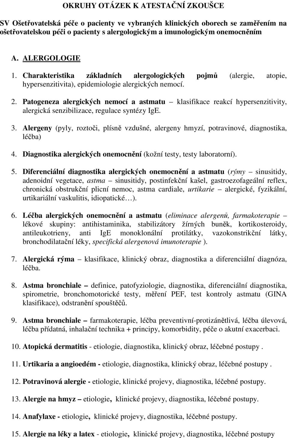 Patogeneza alergických nemocí a astmatu klasifikace reakcí hypersenzitivity, alergická senzibilizace, regulace syntézy IgE. 3.