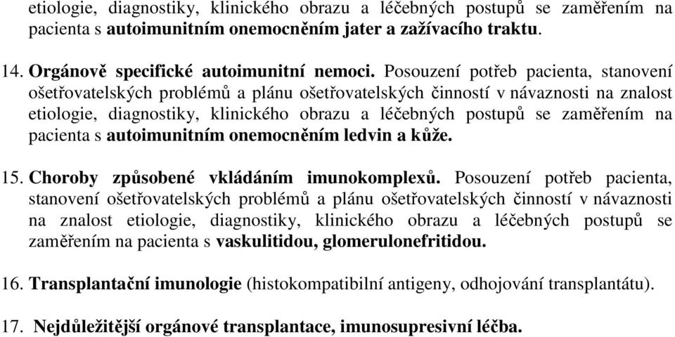 Posouzení potřeb pacienta, stanovení ošetřovatelských problémů a plánu ošetřovatelských činností v návaznosti na znalost etiologie, diagnostiky, klinického