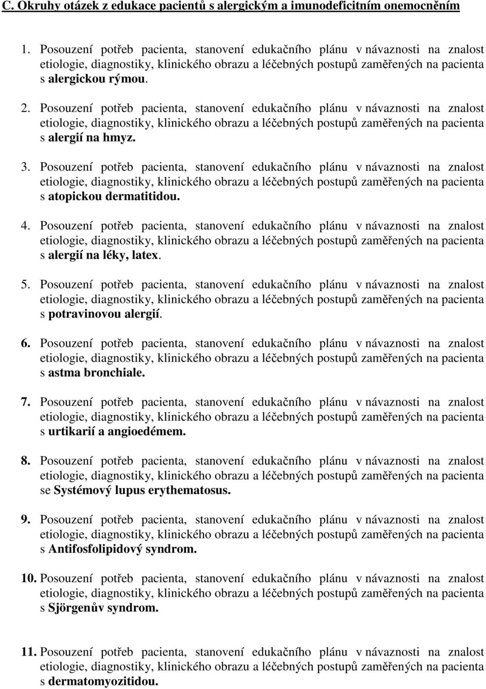Posouzení potřeb pacienta, stanovení edukačního plánu v návaznosti na znalost s atopickou dermatitidou. 4.