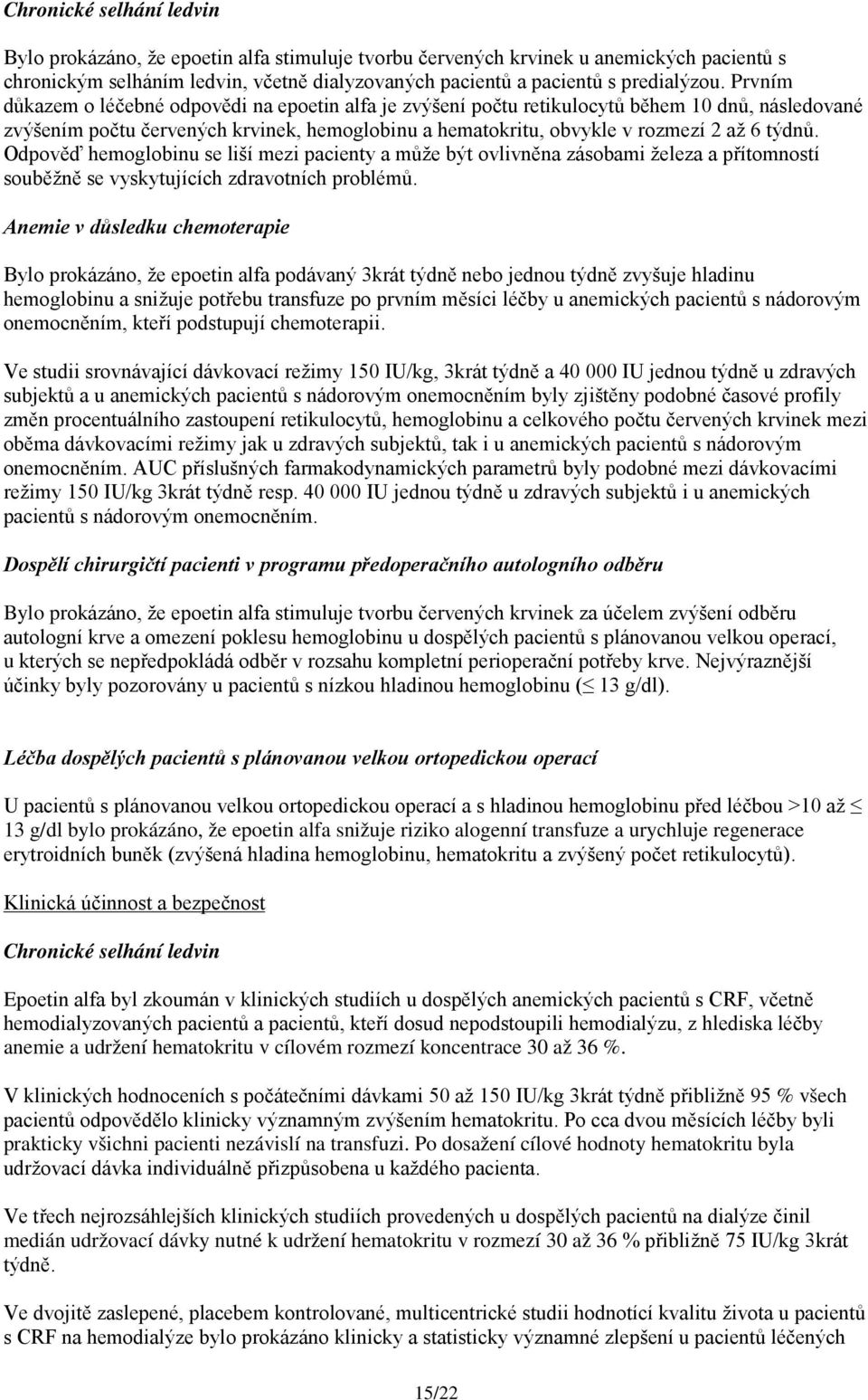 Odpověď hemoglobinu se liší mezi pacienty a může být ovlivněna zásobami železa a přítomností souběžně se vyskytujících zdravotních problémů.