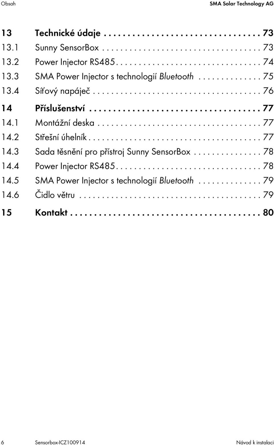 ................................... 77 14.2 Střešní úhelník...................................... 77 14.3 Sada těsnění pro přístroj Sunny SensorBox............... 78 14.