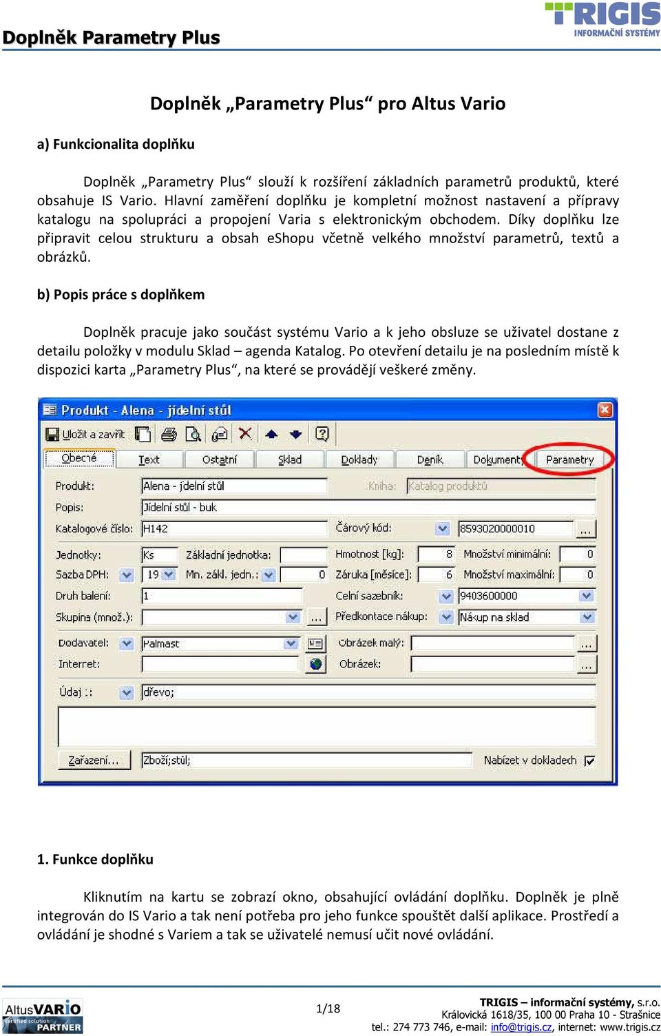 Díky doplňku lze připravit celou strukturu a obsah eshopu včetně velkého množství parametrů, textů a obrázků.
