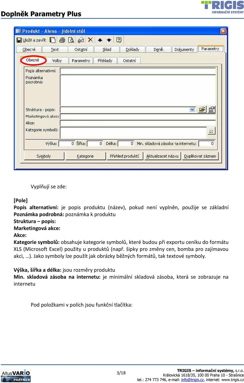 produktů (např. šipky pro změny cen, bomba pro zajímavou akci, ). Jako symboly lze použít jak obrázky běžných formátů, tak textové symboly.