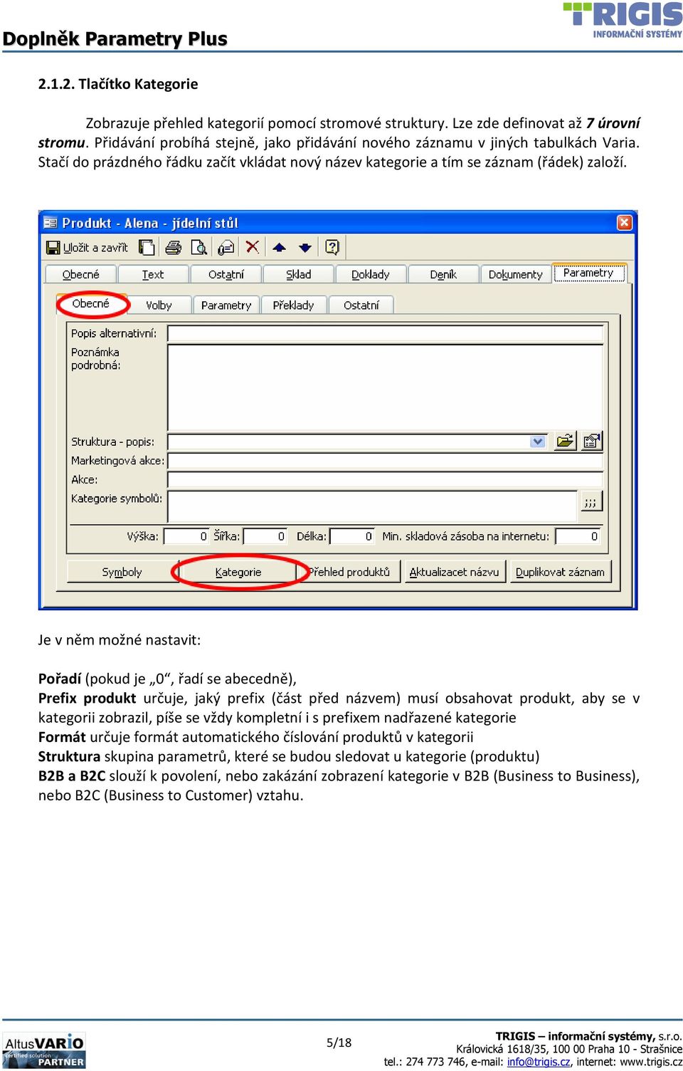Je v něm možné nastavit: Pořadí (pokud je 0, řadí se abecedně), Prefix produkt určuje, jaký prefix (část před názvem) musí obsahovat produkt, aby se v kategorii zobrazil, píše se vždy kompletní i s