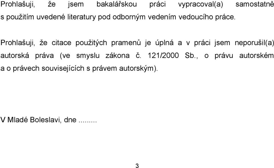 Prohlašuji, že citace použitých pramenů je úplná a v práci jsem neporušil(a) autorská