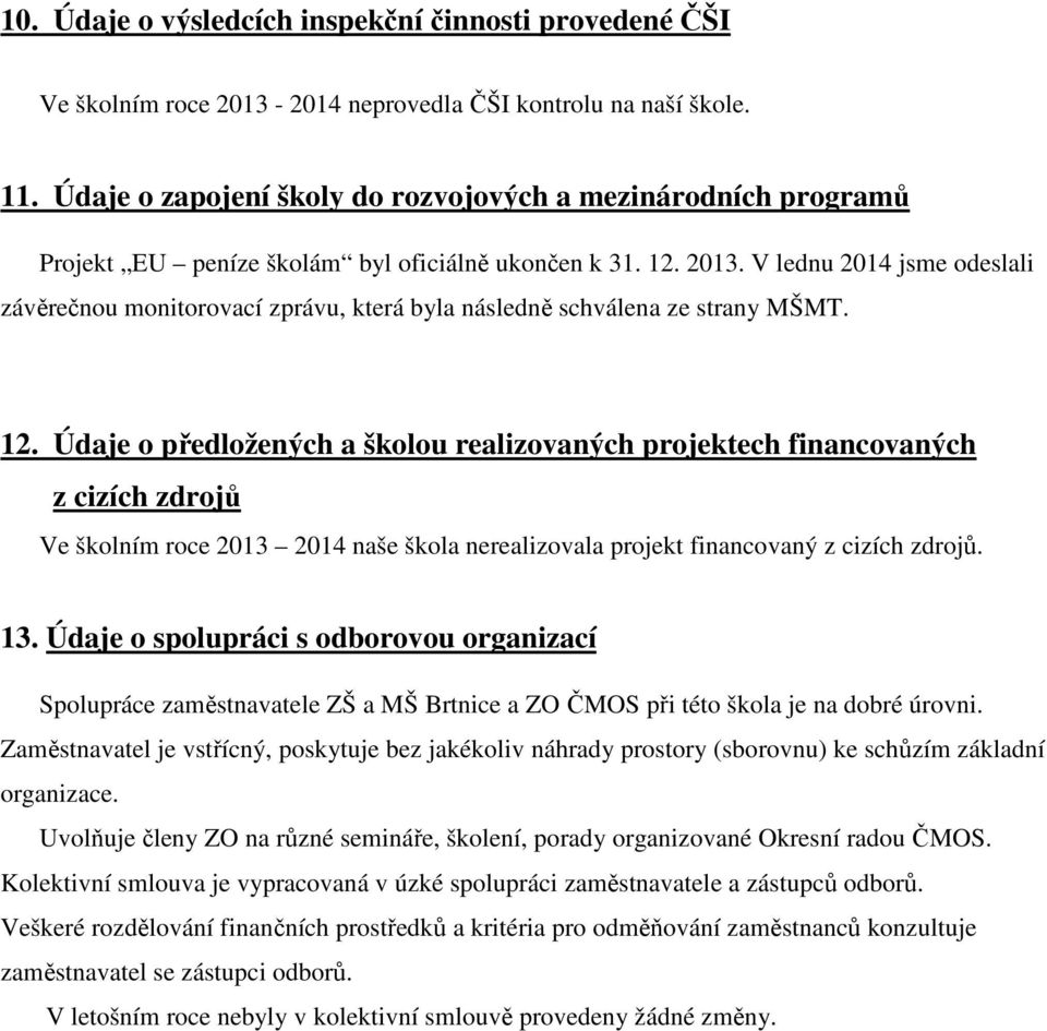 V lednu 2014 jsme odeslali závěrečnou monitorovací zprávu, která byla následně schválena ze strany MŠMT. 12.