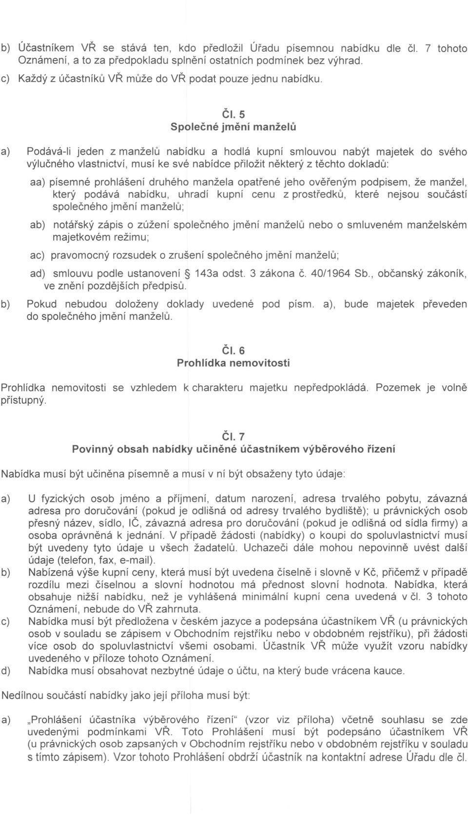 5 Společné jmění manželů a) Podává-Ii jeden z manželů nabídku a hodlá kupní smlouvou nabýt majetek do svého výlučného vlastnictví, musí ke své nabídce přiložit některý z těchto dokladů: aa) písemné