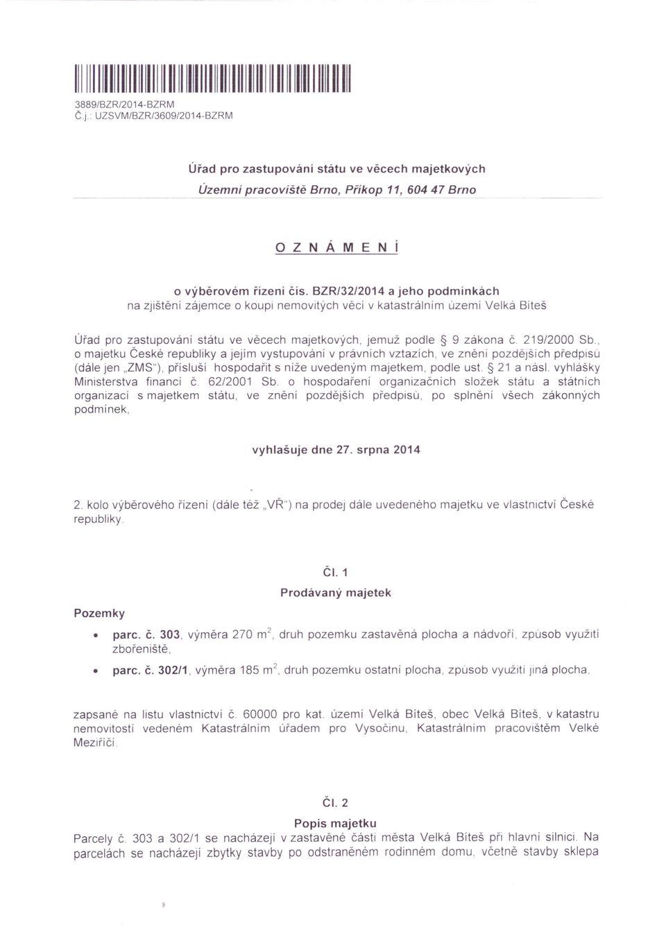 BZR/32/2014 a jeho podmínkách na zjištění zájemce o koupi nemovitých věcí v katastrálnim územi Velká Bíteš Úřad pro zastupování státu ve věcech majetkových, jemuž podle 9 zákona č. 219/2000 Sb.