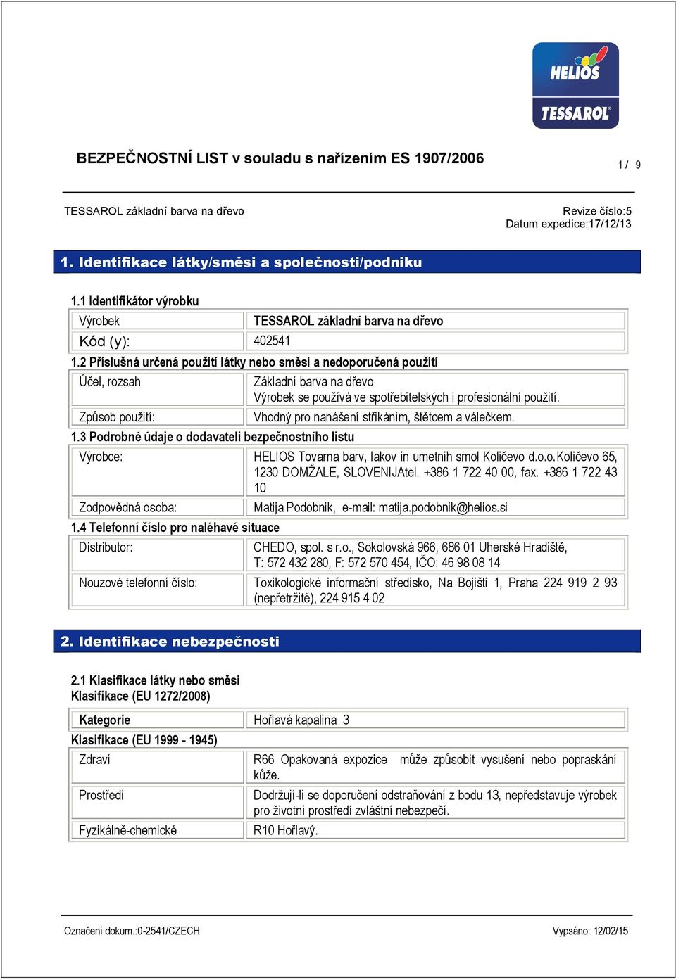 3 Podrobné údaje o dodavateli bezpečnostního listu Základní barva na dřevo Výrobek se používá ve spotřebitelských i profesionální použití. Vhodný pro nanášení střikáním, štětcem a válečkem.