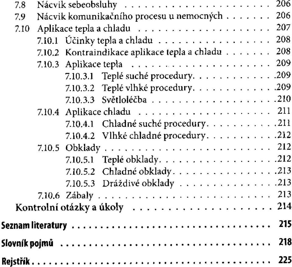 10.3.3 Světloléčba 7.10.4 Aplikace chladu 7.10.4.1 Chladné suché procedury 7.10.4.2 Vlhké chladné procedury 7.10.5 Obklady 7.