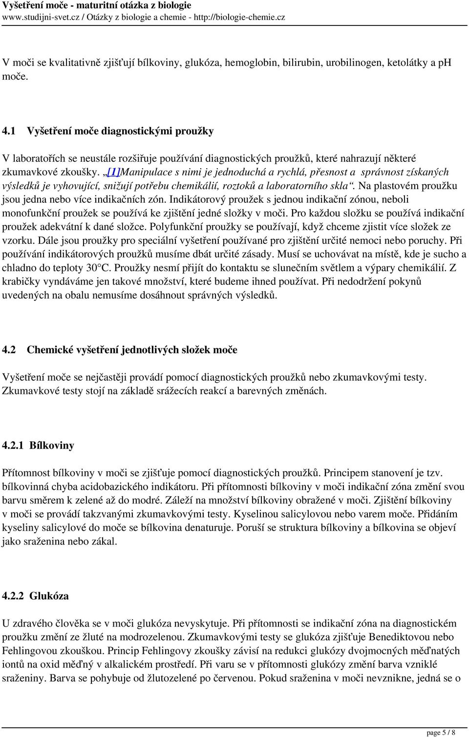 [1]Manipulace s nimi je jednoduchá a rychlá, přesnost a správnost získaných výsledků je vyhovující, snižují potřebu chemikálií, roztoků a laboratorního skla.