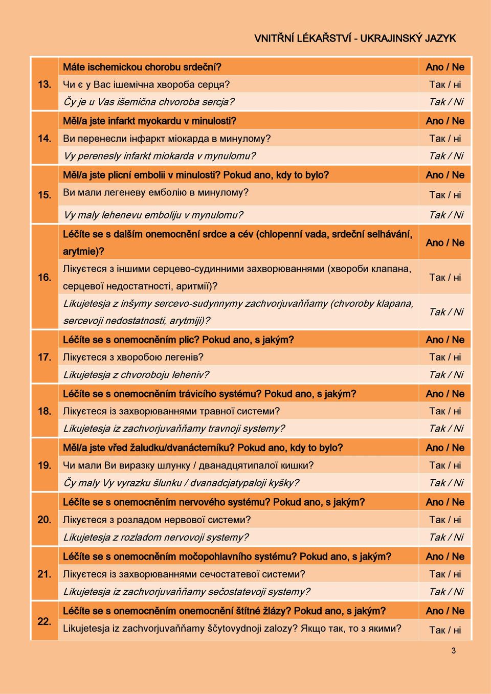 Vy maly lehenevu emboliju v mynulomu? Léčíte se s dalším onemocnění srdce a cév (chlopenní vada, srdeční selhávání, arytmie)?