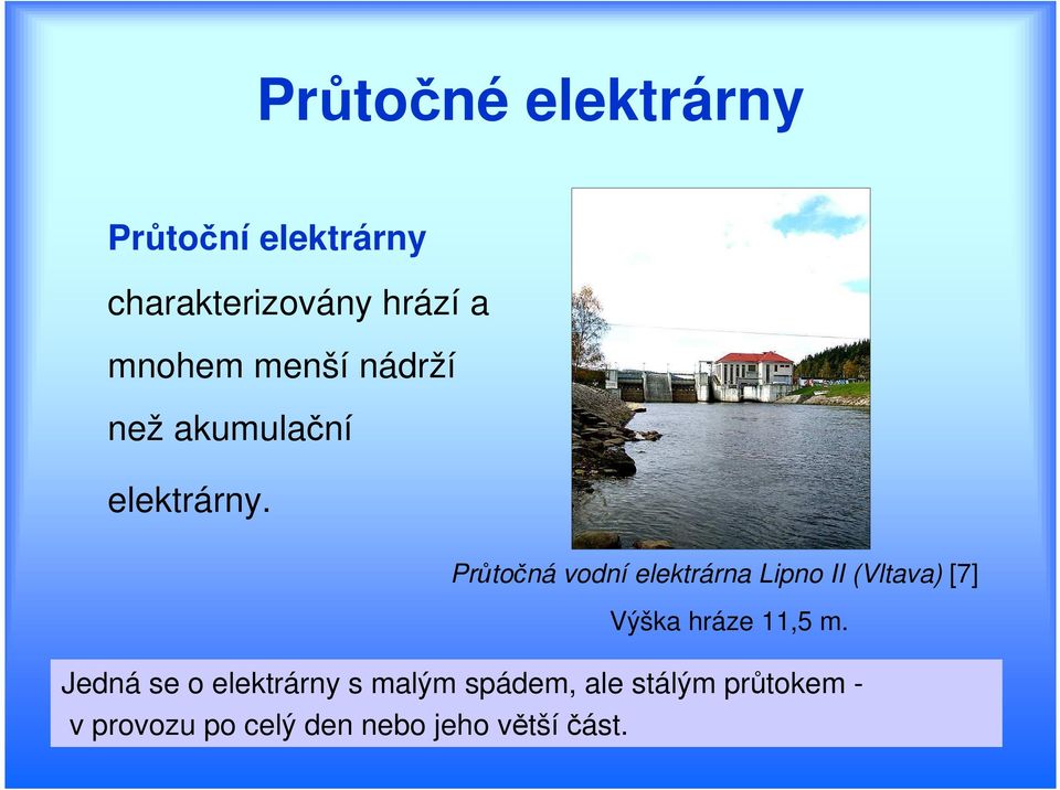 Průtočná vodní elektrárna Lipno II (Vltava) [7] Výška hráze 11,5 m.