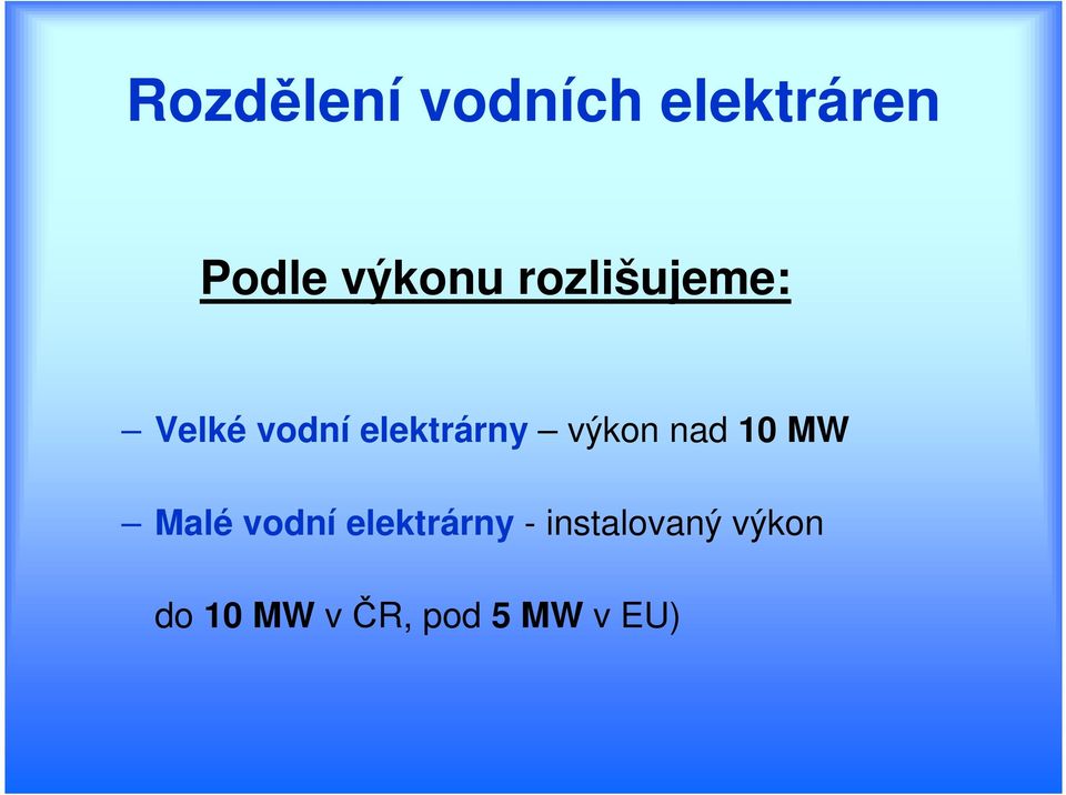 elektrárny výkon nad 10 MW Malé vodní