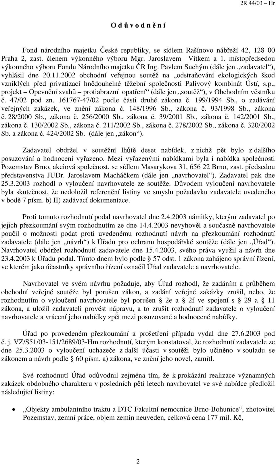 2002 obchodní veřejnou soutěž na odstraňování ekologických škod vzniklých před privatizací hnědouhelné těžební společnosti Palivový kombinát Ústí, s.p., projekt Opevnění svahů protiabrazní opatření (dále jen soutěž ), v Obchodním věstníku č.