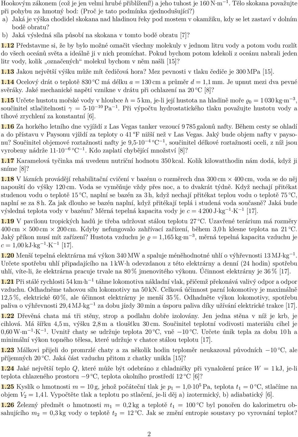 12 Představme si, že by bylo možné označit všechny molekuly v jednom litru vody a potom vodu rozlít do všech oceánů světa a ideálně ji v nich promíchat.