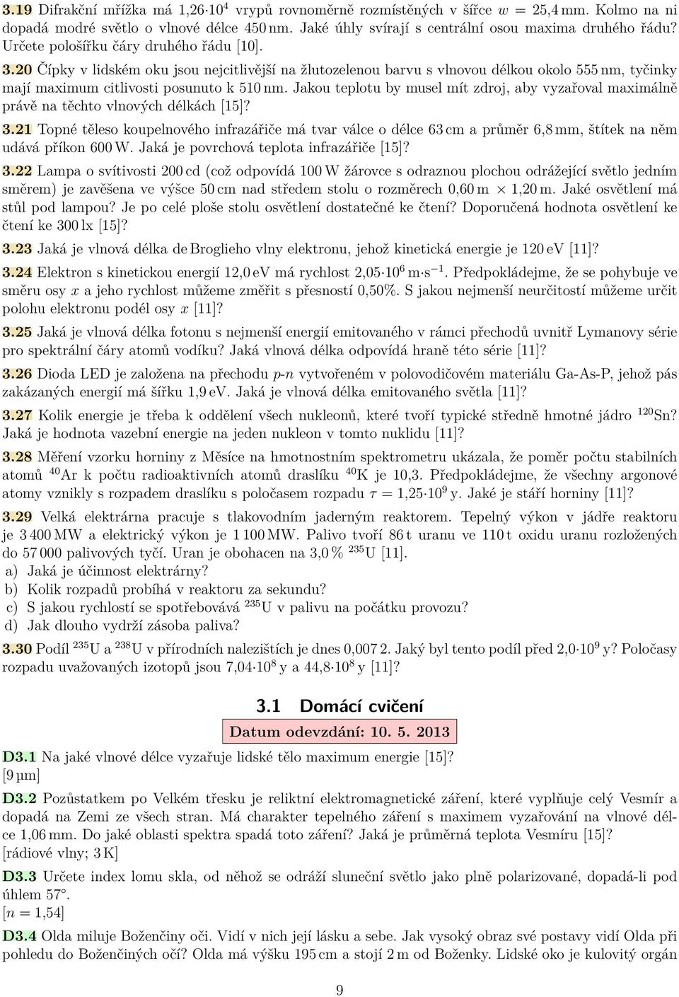 Jakou teplotu by musel mít zdroj, aby vyzařoval maximálně právě na těchto vlnových délkách 15]? 3.