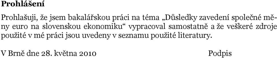 vypracoval samostatně a že veškeré zdroje použité v mé práci