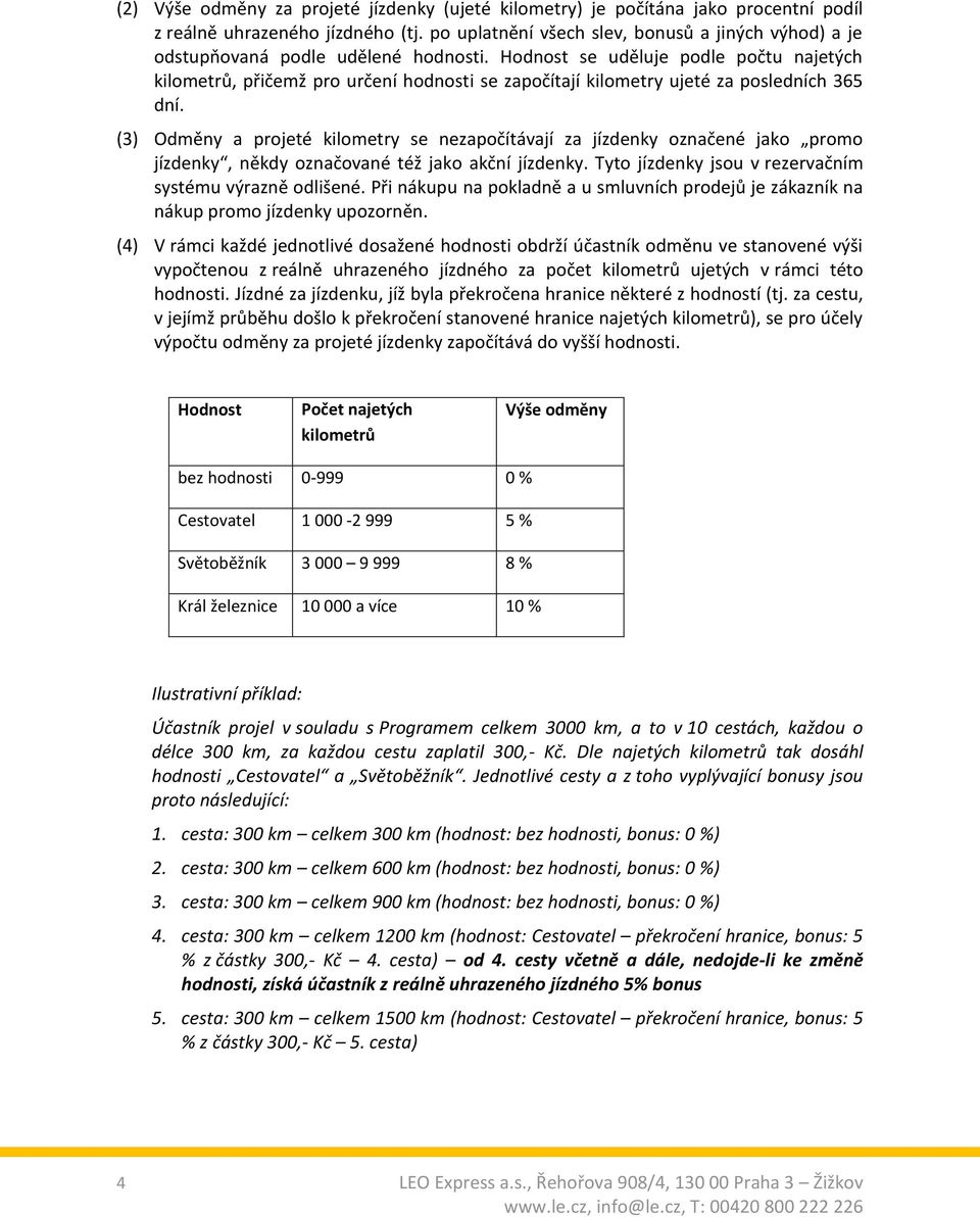 Hodnost se uděluje podle počtu najetých kilometrů, přičemž pro určení hodnosti se započítají kilometry ujeté za posledních 365 dní.