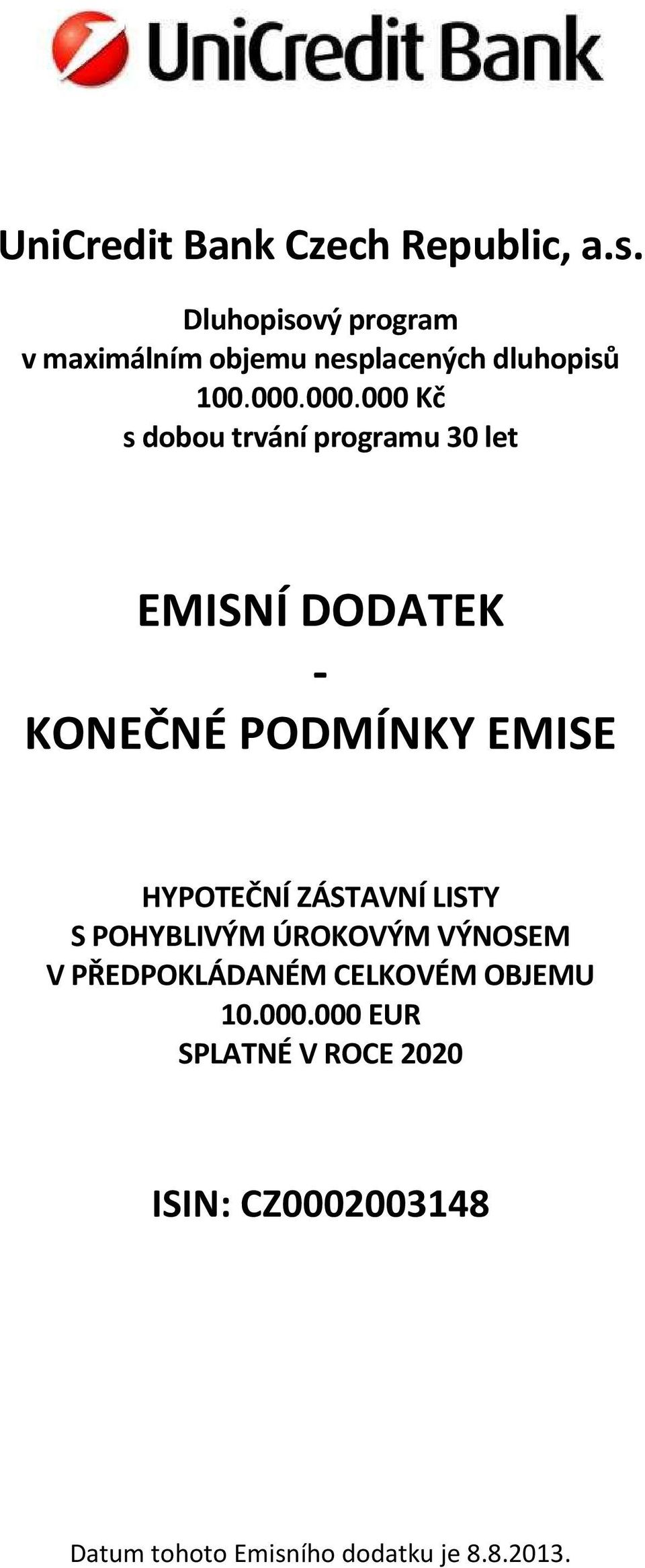 000.000 Kč s dobou trvání programu 30 let EMISNÍ DODATEK - KONEČNÉ PODMÍNKY EMISE HYPOTEČNÍ