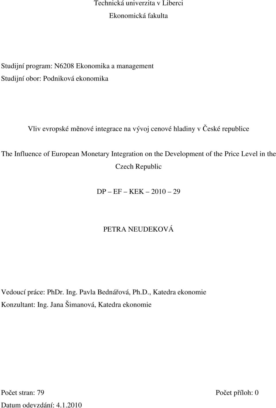 on the Development of the Price Level in the Czech Republic DP EF KEK 2010 29 PETRA NEUDEKOVÁ Vedoucí práce: PhDr. Ing.