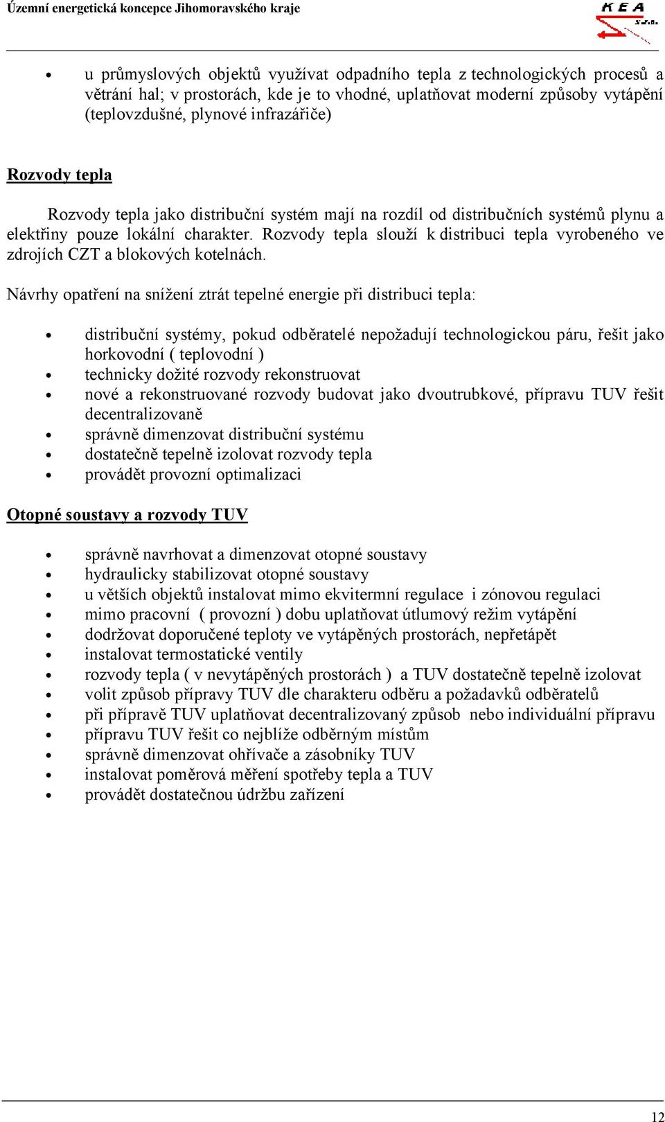 Rozvody tepla slouží k distribuci tepla vyrobeného ve zdrojích CZT a blokových kotelnách.