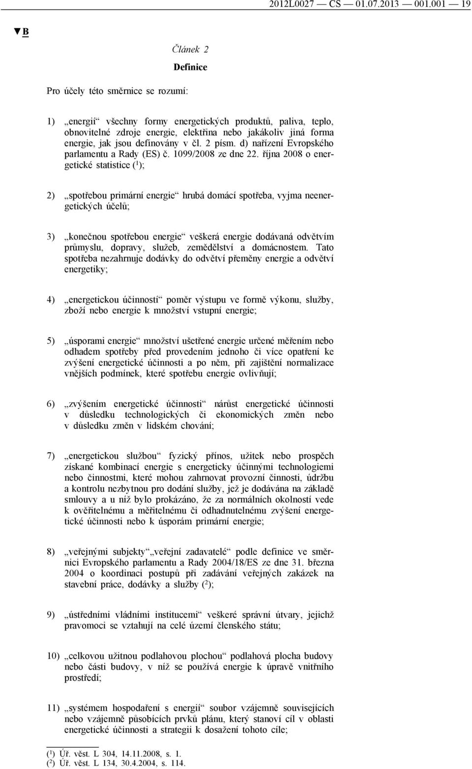 jak jsou definovány v čl. 2 písm. d) nařízení Evropského parlamentu a Rady (ES) č. 1099/2008 ze dne 22.