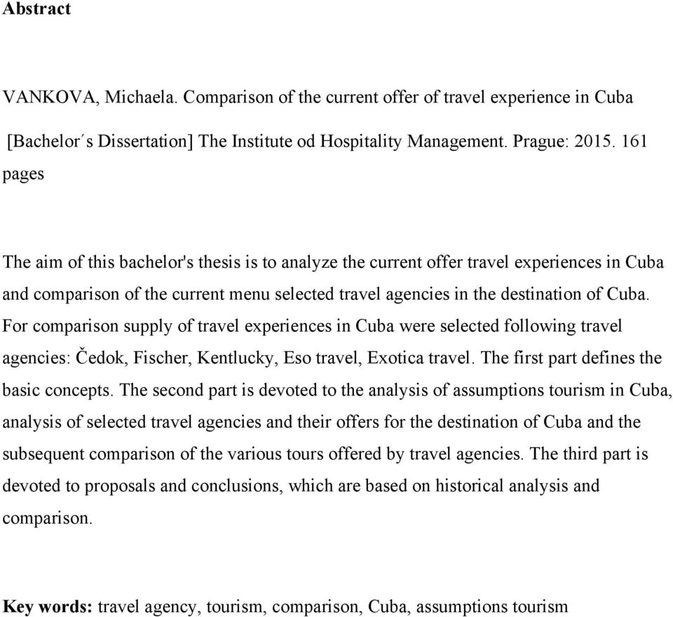 For comparison supply of travel experiences in Cuba were selected following travel agencies: Čedok, Fischer, Kentlucky, Eso travel, Exotica travel. The first part defines the basic concepts.