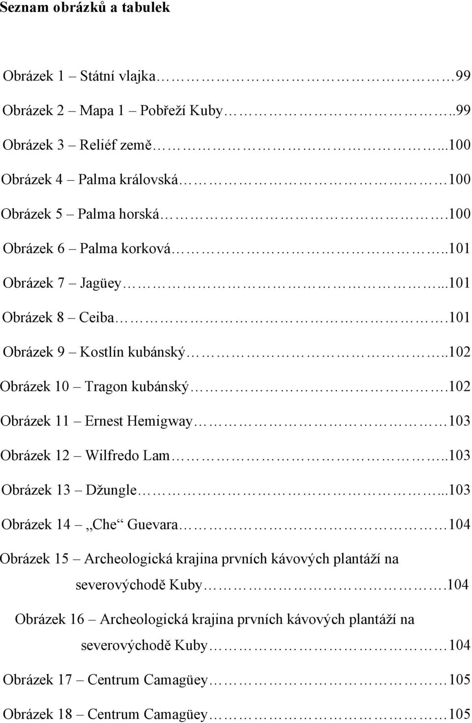 .102 Obrázek 10 Tragon kubánský.102 Obrázek 11 Ernest Hemigway 103 Obrázek 12 Wilfredo Lam..103 Obrázek 13 Dţungle.