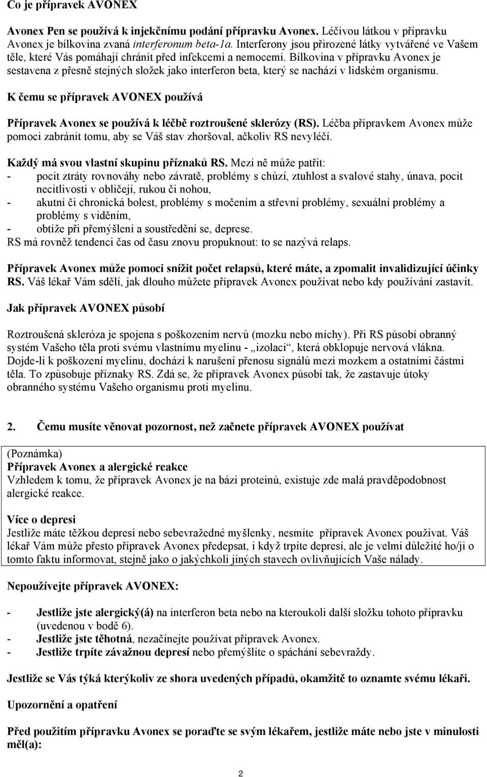 Bílkovina v přípravku Avonex je sestavena z přesně stejných složek jako interferon beta, který se nachází v lidském organismu.
