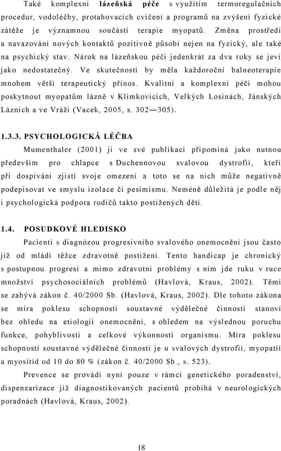 Ve skutečnosti by měla kaţdoroční balneoterapie mnohem větší terapeutický přínos.