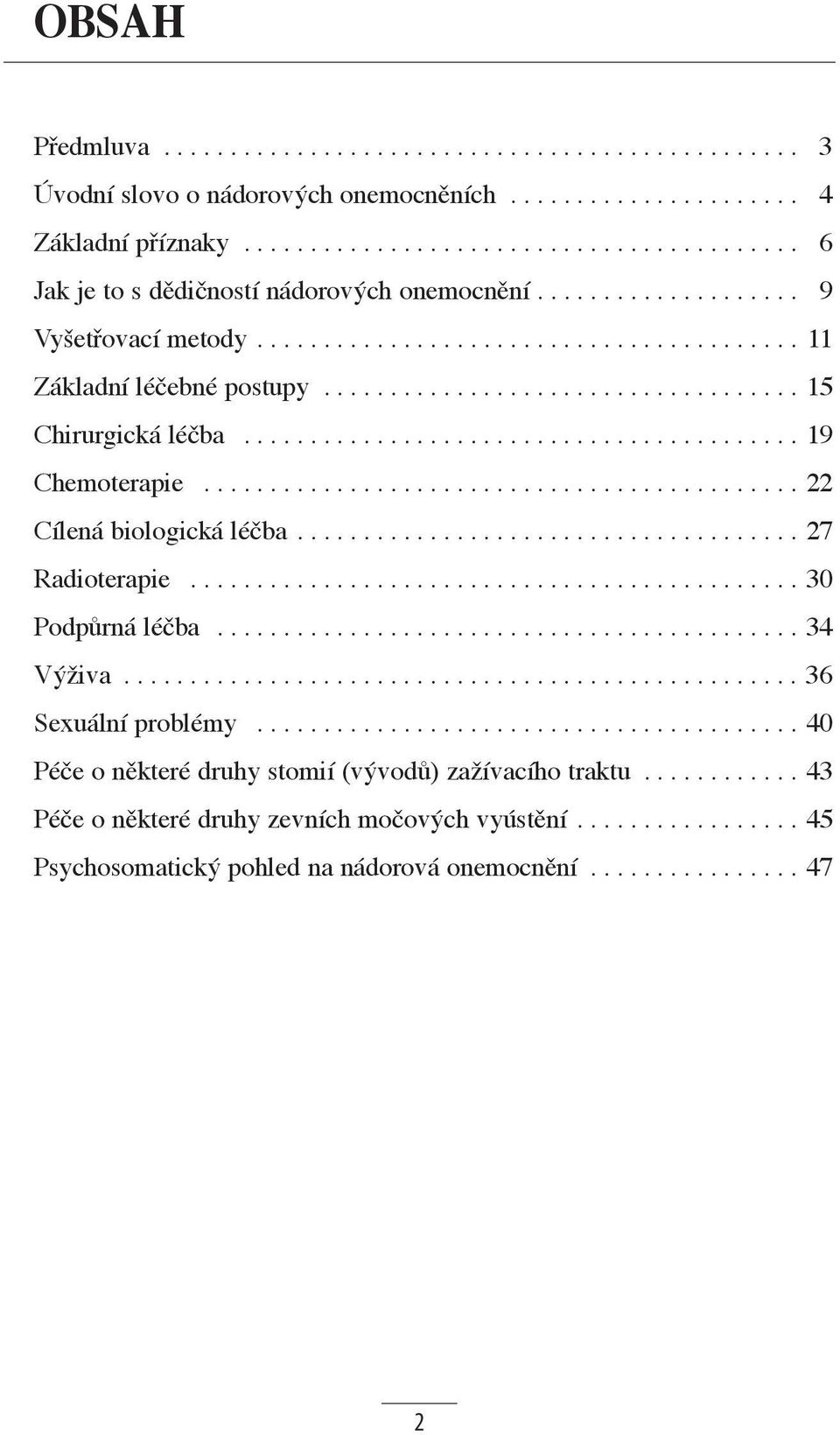 ............................................ 22 Cílená biologická léčba...................................... 27 Radioterapie.............................................. 30 Podpůrná léčba.