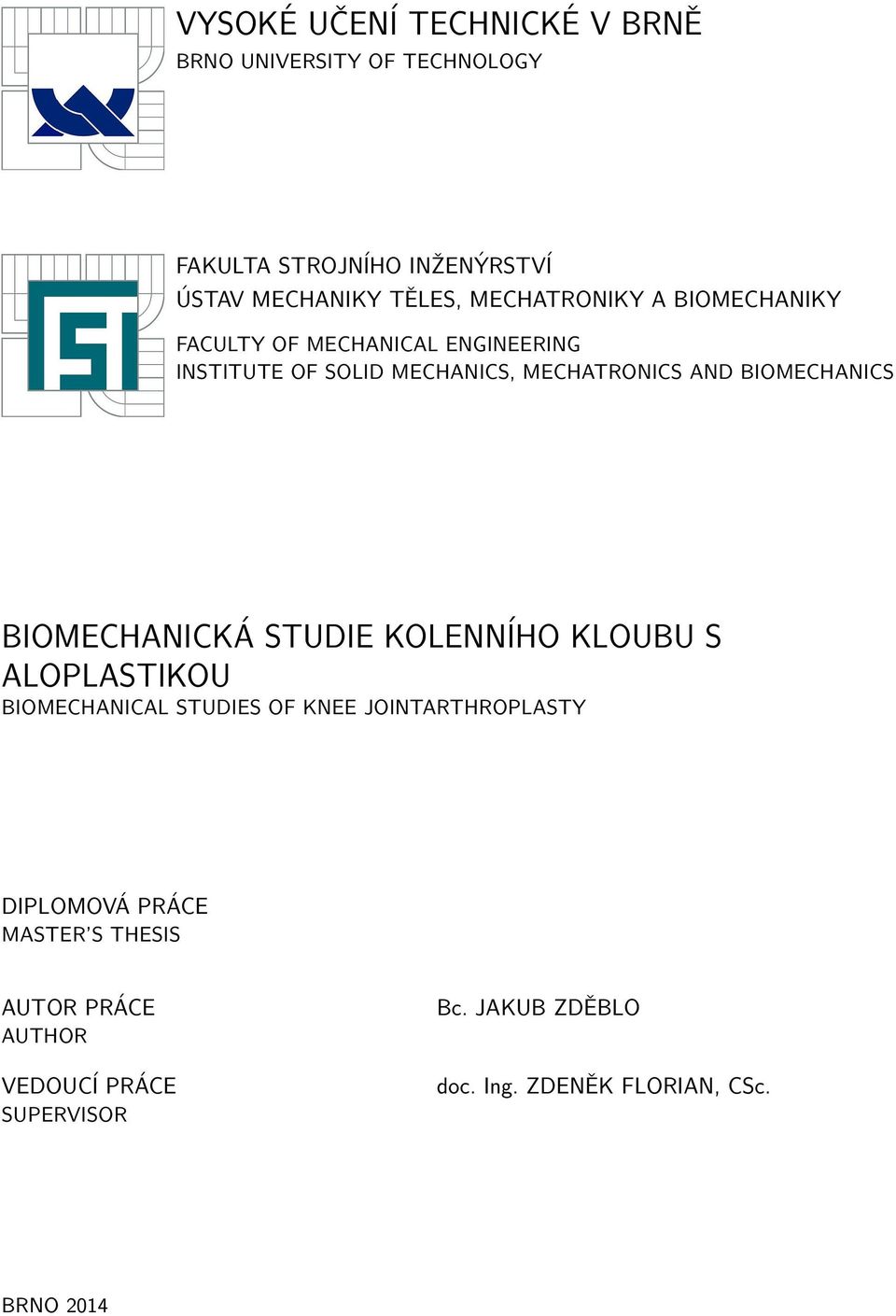 BIOMECHANICS BIOMECHANICKÁ STUDIE KOLENNÍHO KLOUBU S ALOPLASTIKOU BIOMECHANICAL STUDIES OF KNEE JOINTARTHROPLASTY