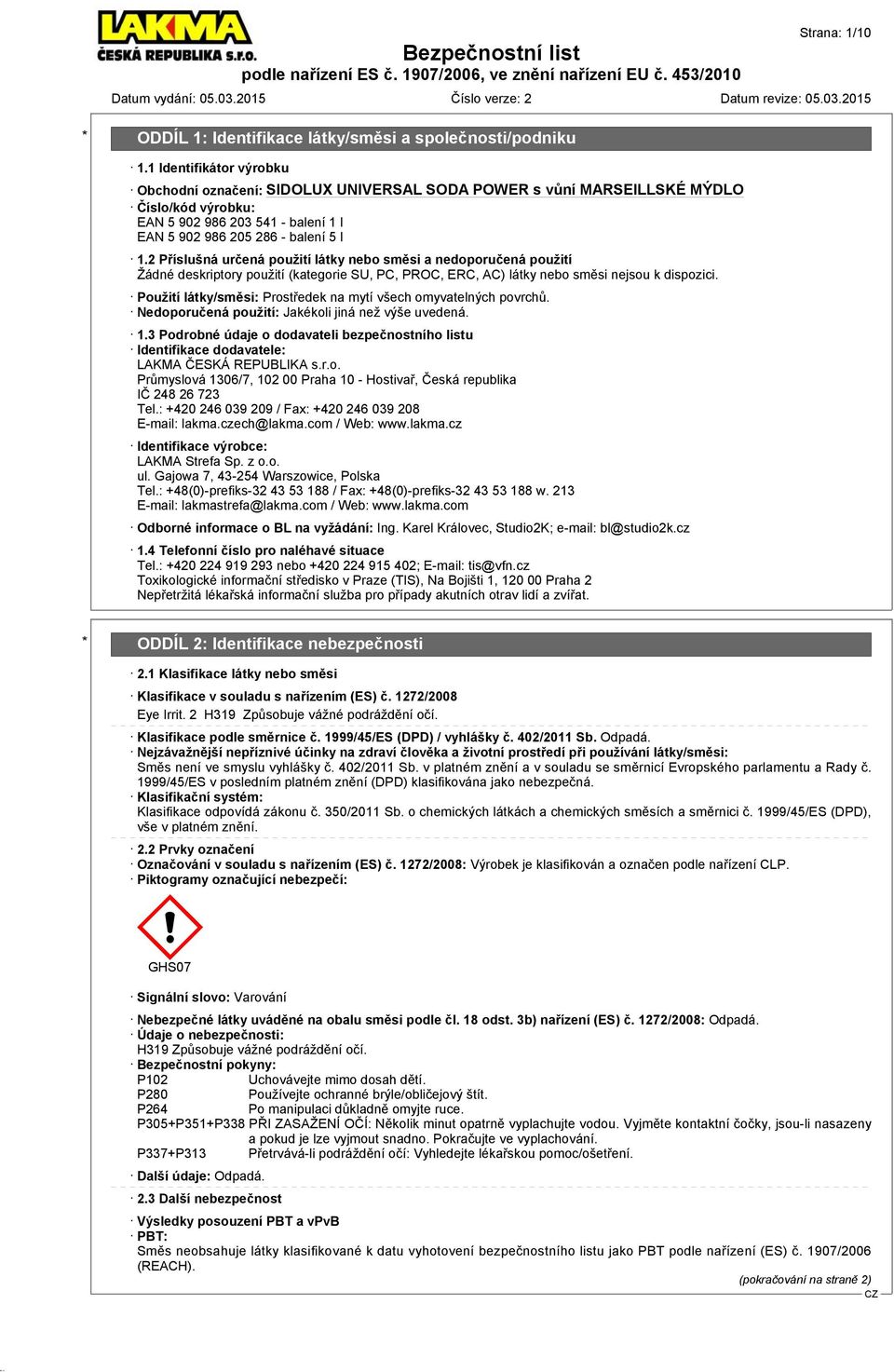 Použití látky/směsi: Prostředek na mytí všech omyvatelných povrchů. Nedoporučená použití: Jakékoli jiná než výše uvedená. 1.