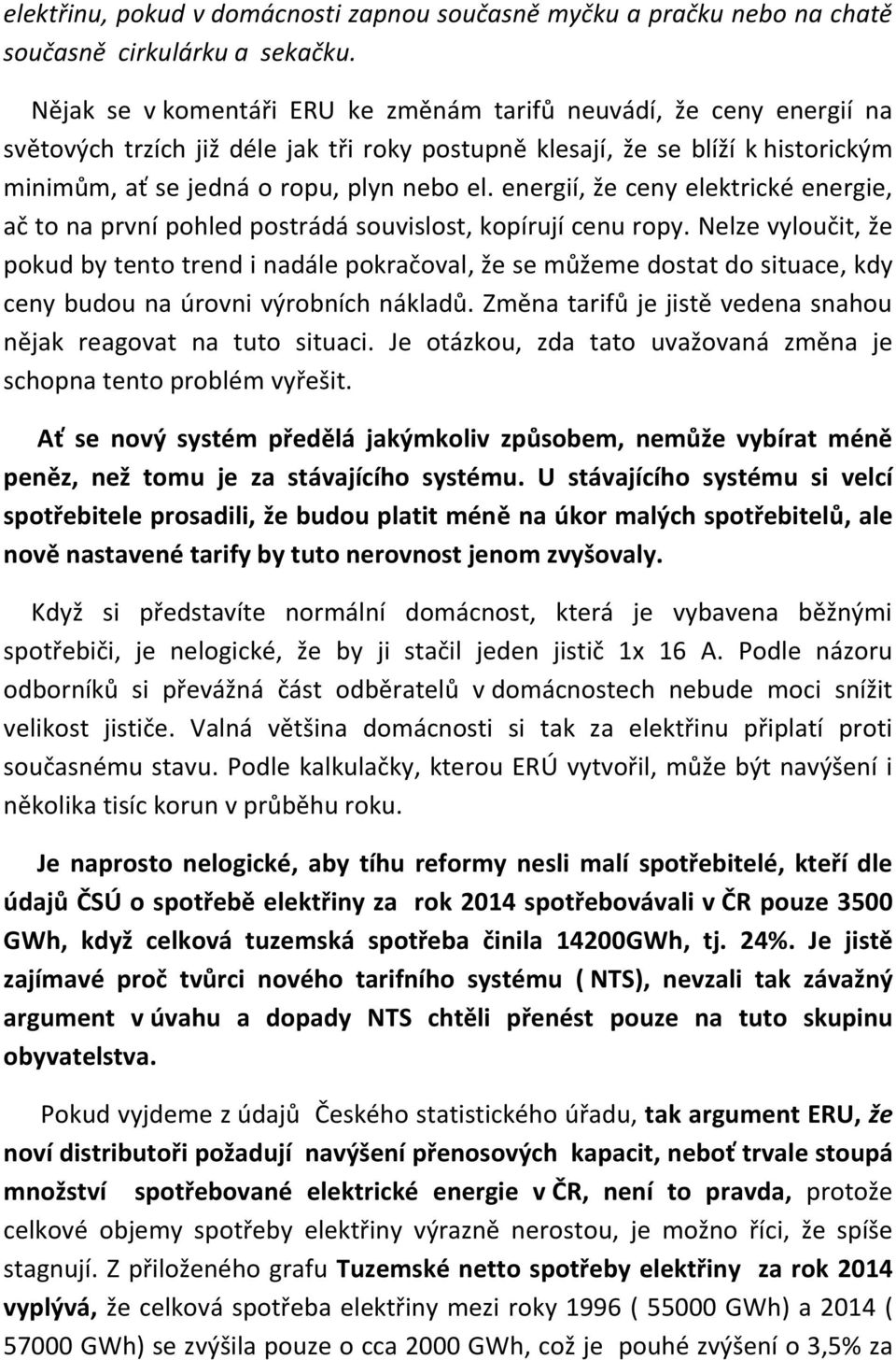 energií, že ceny elektrické energie, ač to na první pohled postrádá souvislost, kopírují cenu ropy.