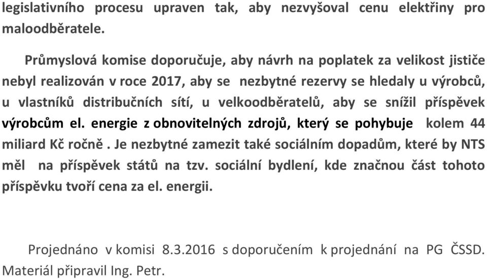 distribučních sítí, u velkoodběratelů, aby se snížil příspěvek výrobcům el. energie z obnovitelných zdrojů, který se pohybuje kolem 44 miliard Kč ročně.