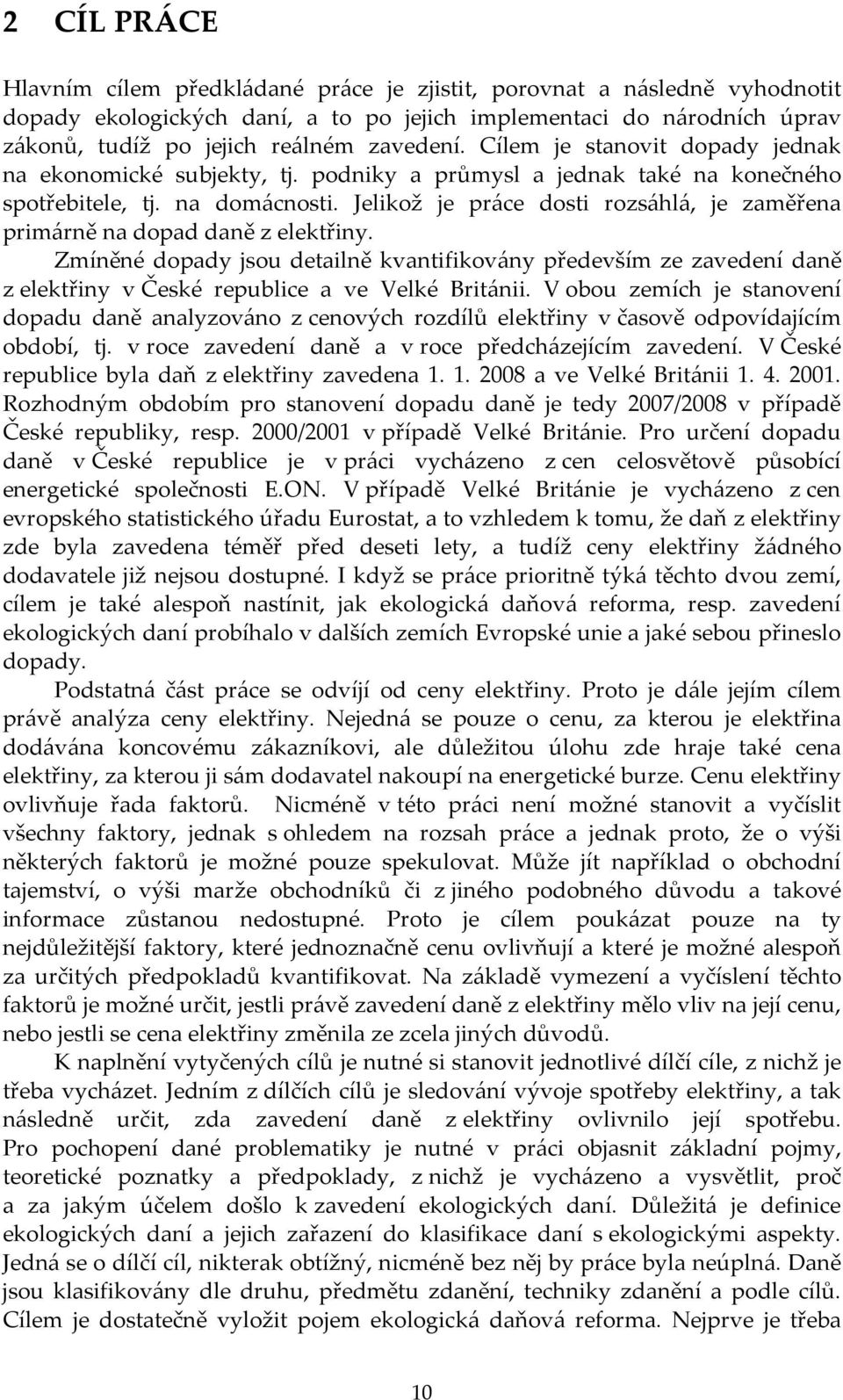 Jelikož je práce dosti rozsáhlá, je zaměřena primárně na dopad daně z elektřiny.