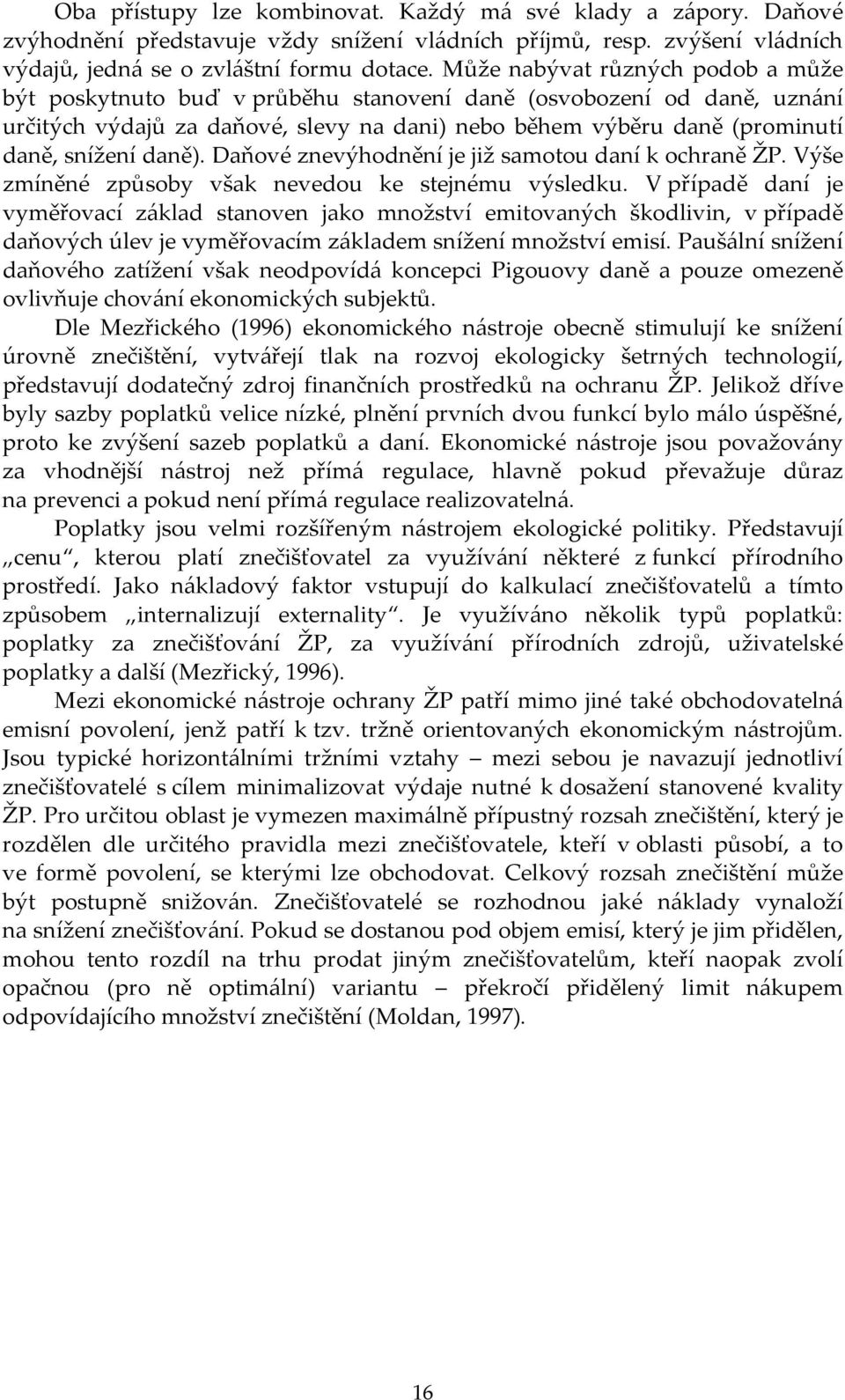 daně). Daňové znevýhodnění je již samotou daní k ochraně ŽP. Výše zmíněné způsoby však nevedou ke stejnému výsledku.