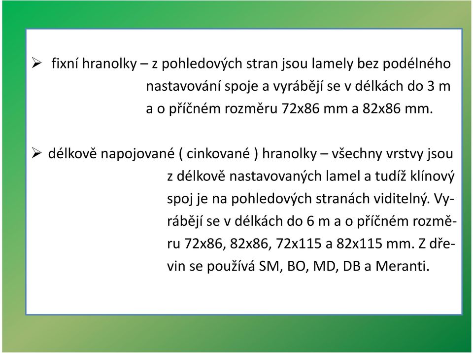 délkově napojované( cinkované) hranolky všechny vrstvy jsou z délkově nastavovaných lamel a tudíž